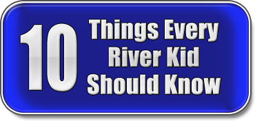 10 Things Every River Kid Should Know